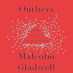 Outliers by Malcolm Gladwell